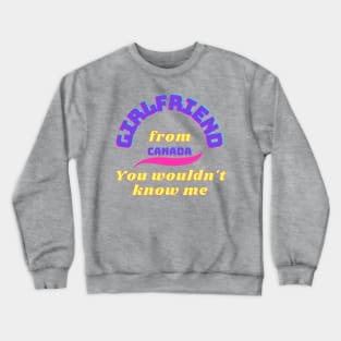 Girlfriend from Canada Crewneck Sweatshirt